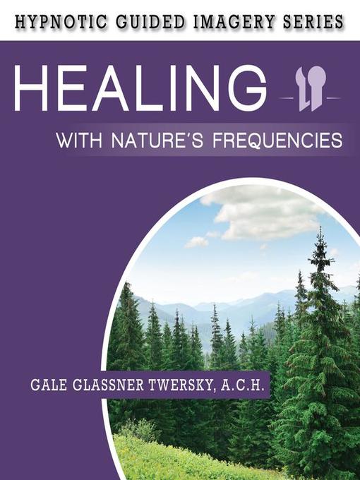 Title details for Healing with Nature's Frequencies by Gale Glassner Twersky - Wait list